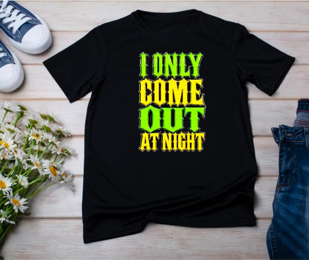 I Only Come Out at Night Tshirt