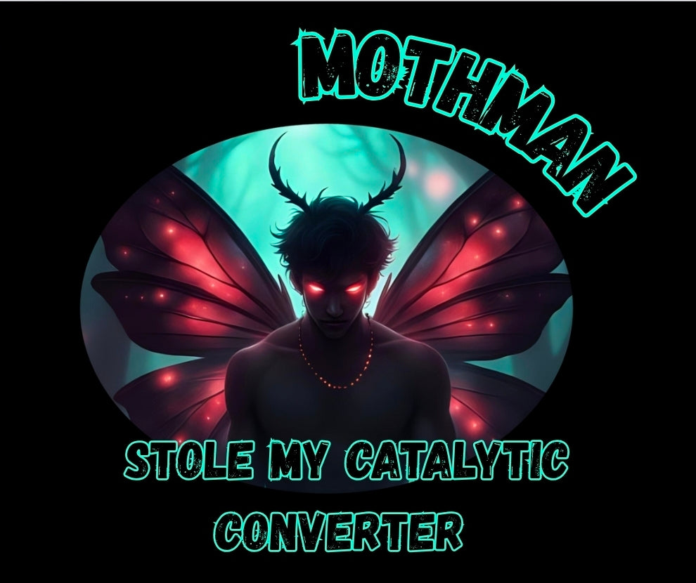 Mothman Stole My Catalytic Converter