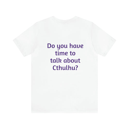 Do You Have Time to Talk About Cthulhu? T Shirt