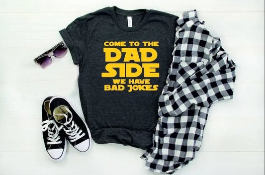 Come to the Dad Side We Have Bad Jokes Tshirt